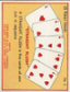 The cigarette cards in the set are : 1 Royal Flush 2 Straight Flush 3 Fours (Aces) 4 Fours 5 Full House (Aces high) 6 Full House (Nines - Fours) 7 Full House (Two's - Aces) 8 A Flush (Hearts) 9 A Flush (Spades) 10 A Flush (Diamonds) 11 A Straight (Ace high) 12 A Straight (Queen high) 13 A Straight (Five high) 14 Threes (Aces) 15 Threes (Kings) 16 Threes (Tens) 17 Two Pairs (Jacks - Eights) 18 Two Pairs (Aces - Twos) 19 Two Pairs (Queens - Sevens) 20 A Pair (Aces) 21 A Pair (Jacks) 22 A Pair (Sevens) 23 Five Odd Cards (King high) 24 Five Odd Cards (Queen high) 25 Five Odd Cards (Ace high)